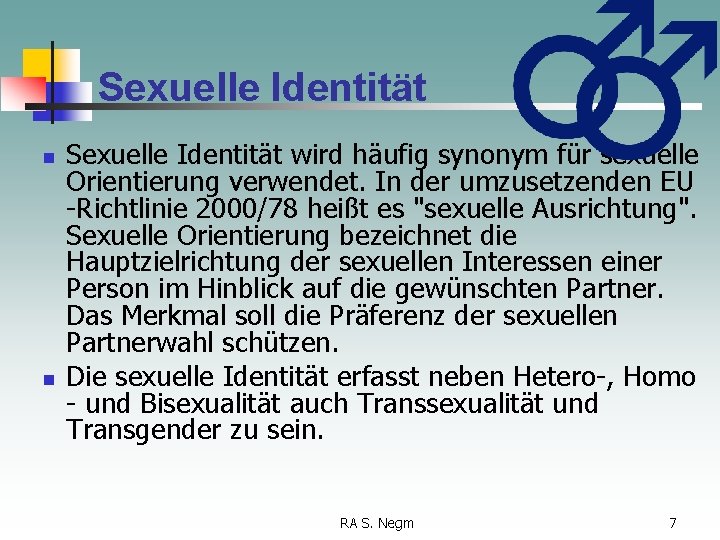 Sexuelle Identität n n Sexuelle Identität wird häufig synonym für sexuelle Orientierung verwendet. In