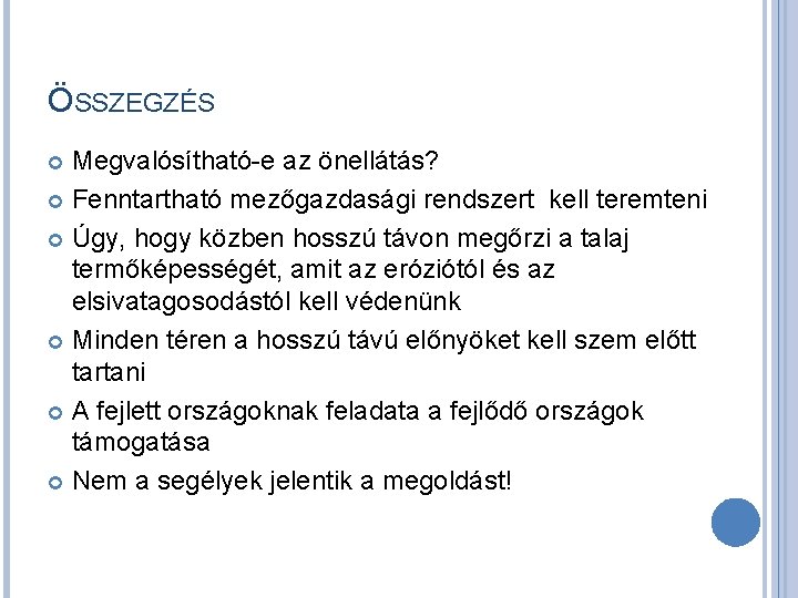 ÖSSZEGZÉS Megvalósítható-e az önellátás? Fenntartható mezőgazdasági rendszert kell teremteni Úgy, hogy közben hosszú távon