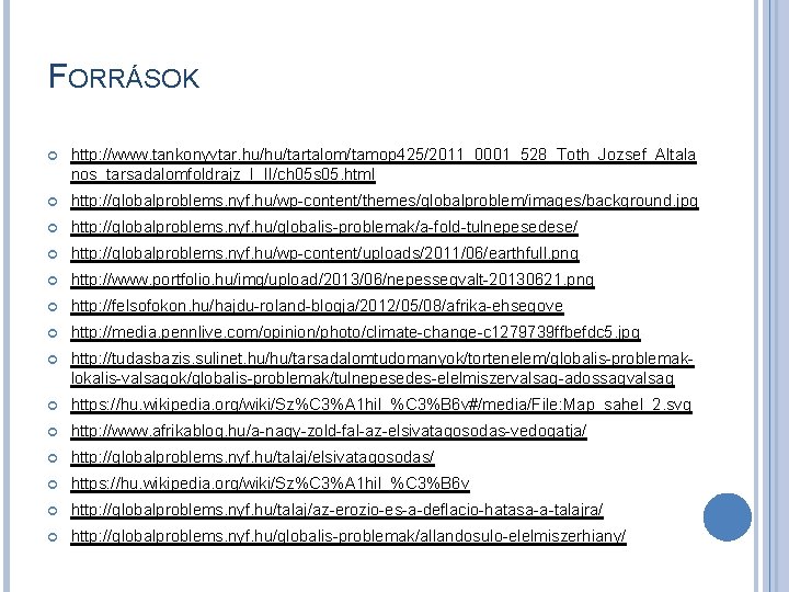 FORRÁSOK http: //www. tankonyvtar. hu/hu/tartalom/tamop 425/2011_0001_528_Toth_Jozsef_Altala nos_tarsadalomfoldrajz_I_II/ch 05 s 05. html http: //globalproblems. nyf.