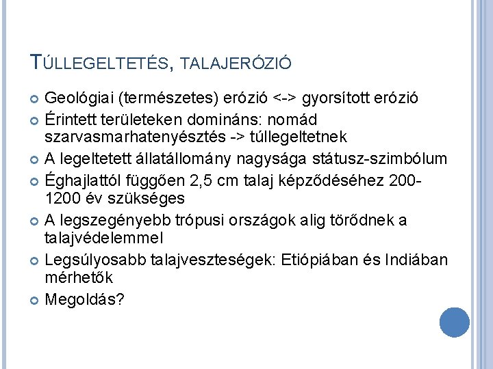 TÚLLEGELTETÉS, TALAJERÓZIÓ Geológiai (természetes) erózió <-> gyorsított erózió Érintett területeken domináns: nomád szarvasmarhatenyésztés ->