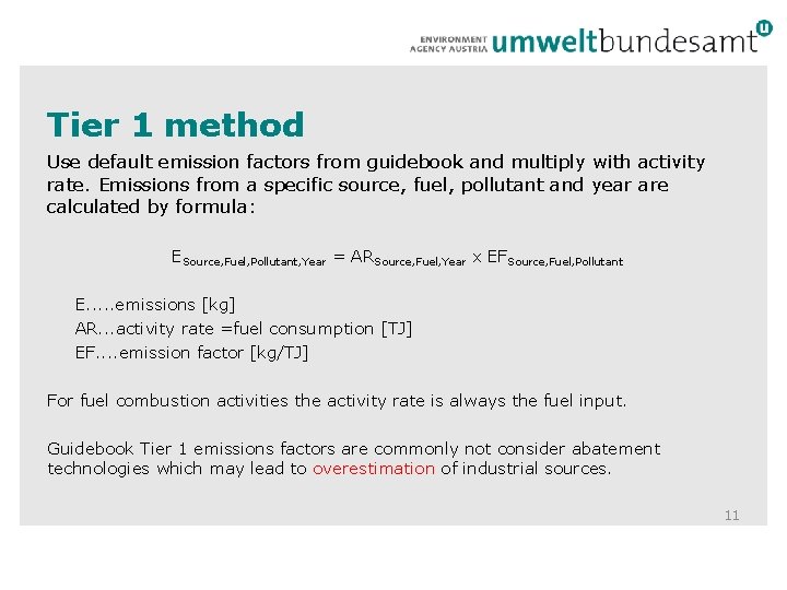 Tier 1 method Use default emission factors from guidebook and multiply with activity rate.