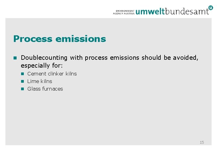 Process emissions n Doublecounting with process emissions should be avoided, especially for: n Cement