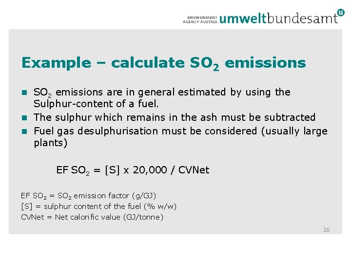 Example – calculate SO 2 emissions n SO 2 emissions are in general estimated