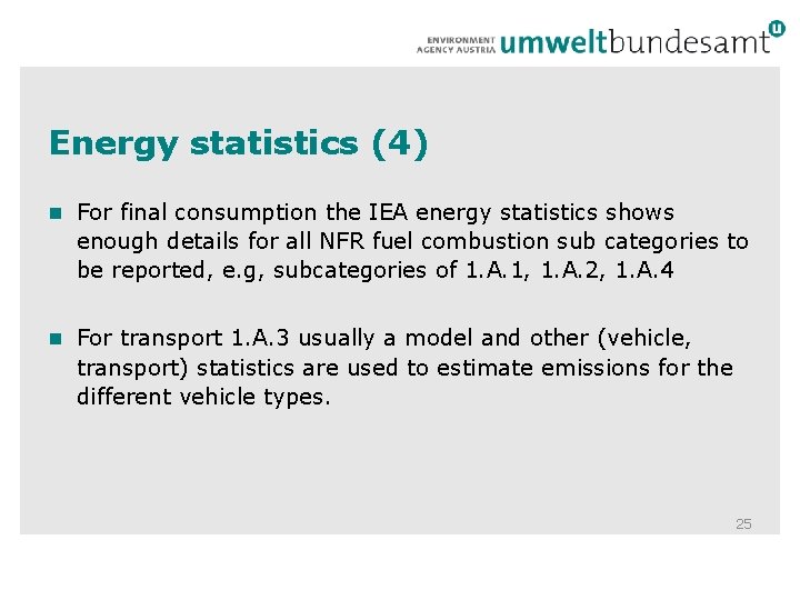 Energy statistics (4) n For final consumption the IEA energy statistics shows enough details