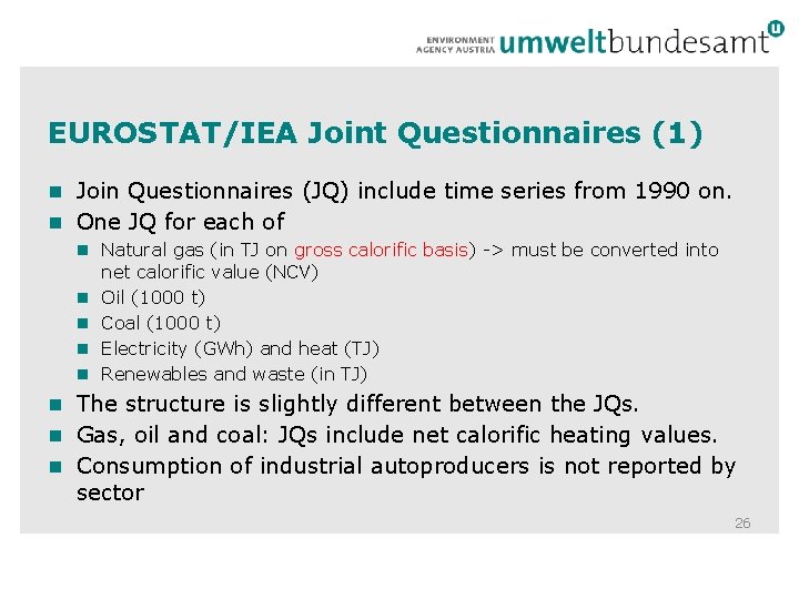 EUROSTAT/IEA Joint Questionnaires (1) n Join Questionnaires (JQ) include time series from 1990 on.