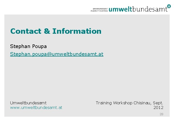Contact & Information Stephan Poupa Stephan. poupa@umweltbundesamt. at Umweltbundesamt www. umweltbundesamt. at Training Workshop