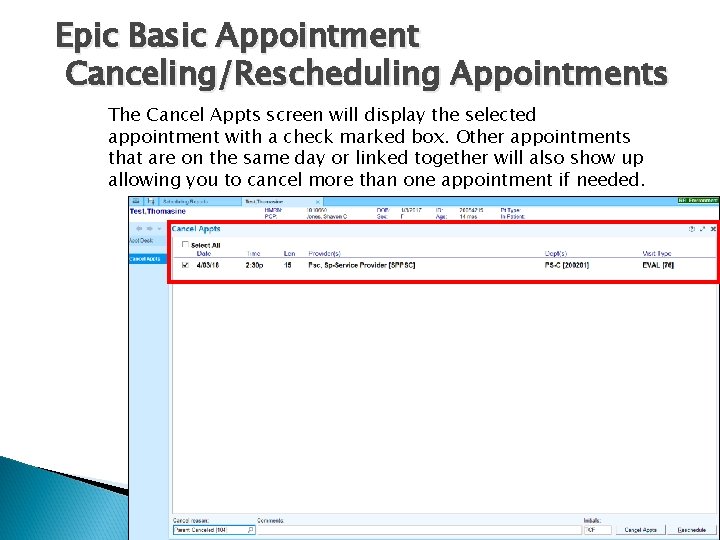 Epic Basic Appointment Canceling/Rescheduling Appointments The Cancel Appts screen will display the selected appointment Epic Basic Appointment Canceling/Rescheduling Appointments The Cancel Appts screen will display the selected appointment