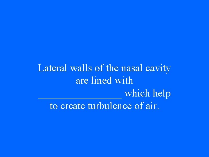 Lateral walls of the nasal cavity are lined with ________ which help to create