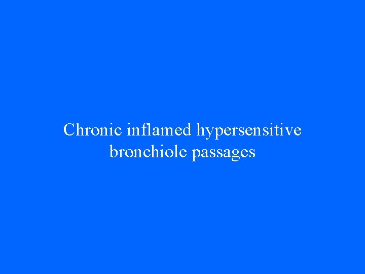 Chronic inflamed hypersensitive bronchiole passages 