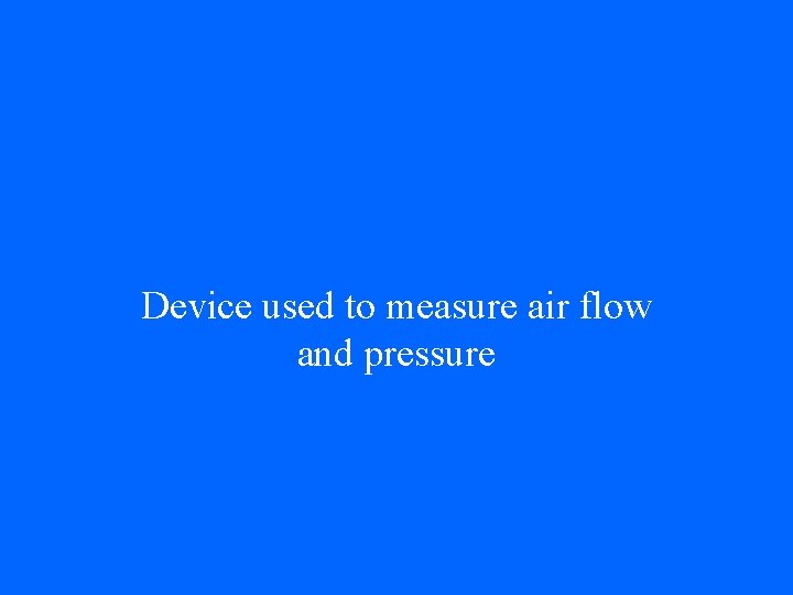 Device used to measure air flow and pressure 