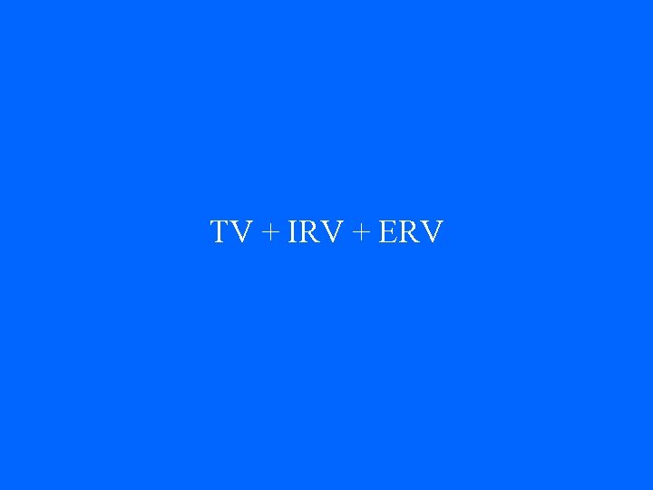 TV + IRV + ERV 