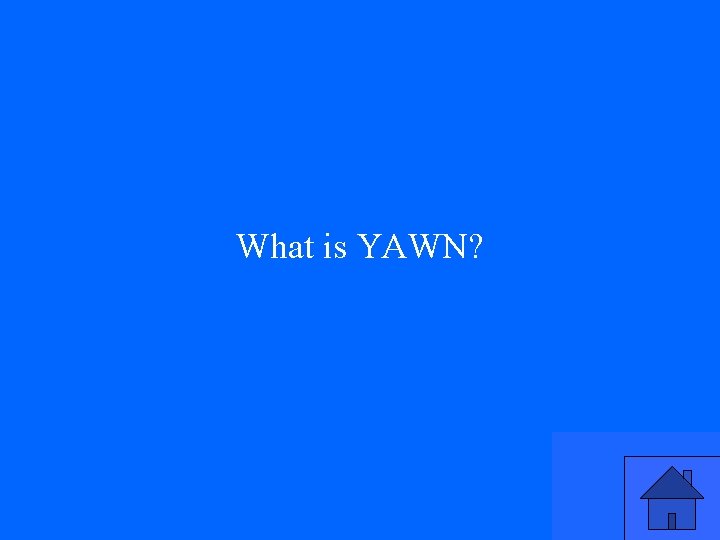 What is YAWN? 