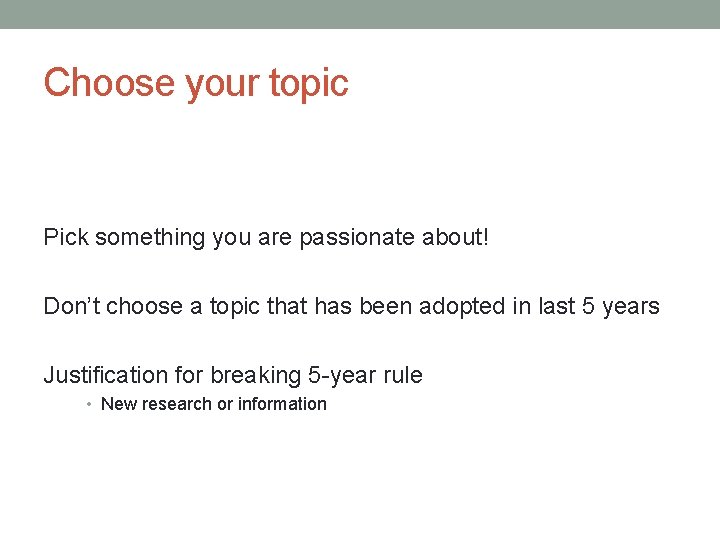 Choose your topic Pick something you are passionate about! Don’t choose a topic that