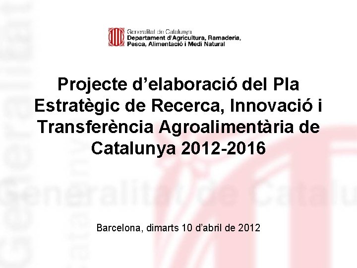 Projecte d’elaboració del Pla Estratègic de Recerca, Innovació i Transferència Agroalimentària de Catalunya 2012