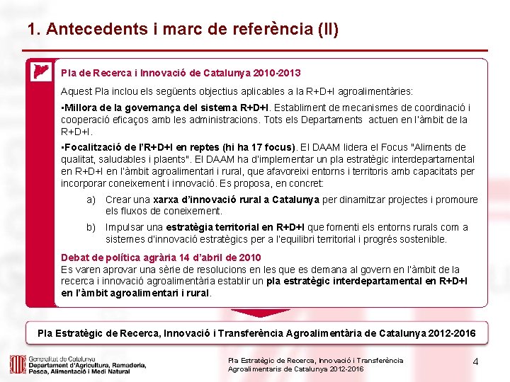 1. Antecedents i marc de referència (II) Pla de Recerca i Innovació de Catalunya