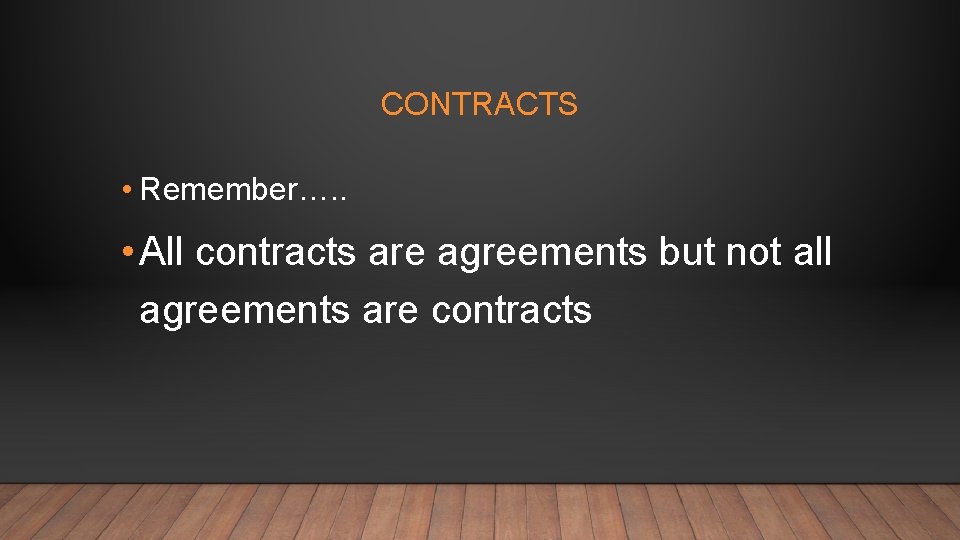 CONTRACTS • Remember…. . • All contracts are agreements but not all agreements are