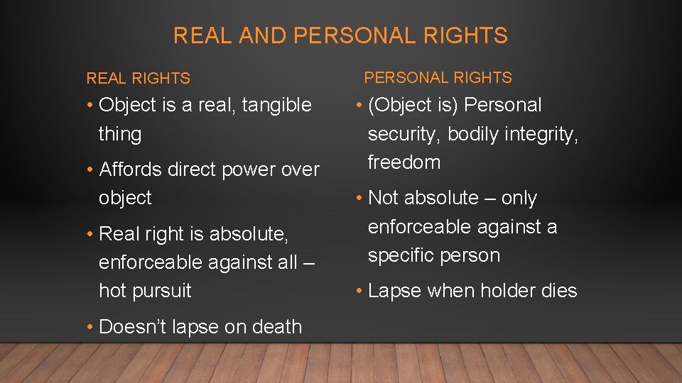 REAL AND PERSONAL RIGHTS REAL RIGHTS • Object is a real, tangible thing •