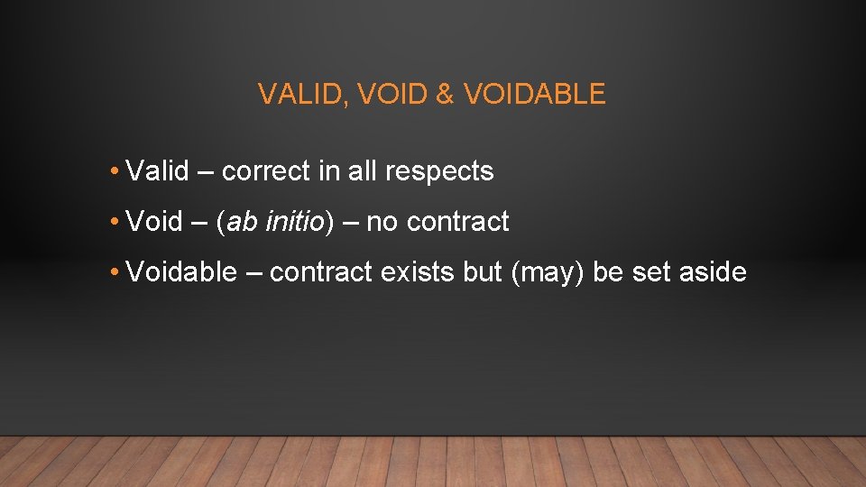 VALID, VOID & VOIDABLE • Valid – correct in all respects • Void –