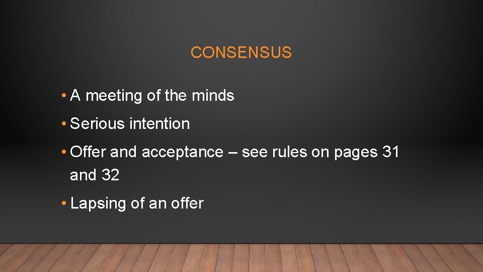 CONSENSUS • A meeting of the minds • Serious intention • Offer and acceptance