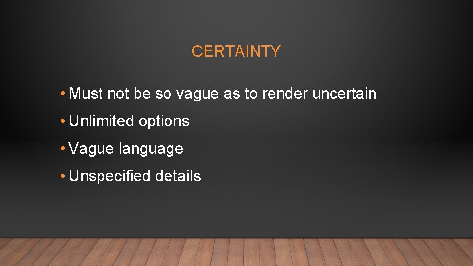 CERTAINTY • Must not be so vague as to render uncertain • Unlimited options
