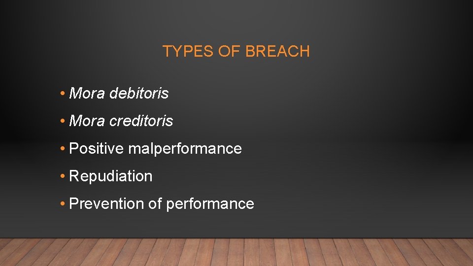 TYPES OF BREACH • Mora debitoris • Mora creditoris • Positive malperformance • Repudiation