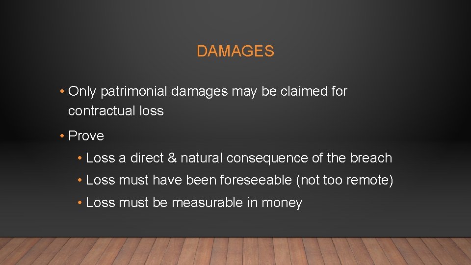 DAMAGES • Only patrimonial damages may be claimed for contractual loss • Prove •