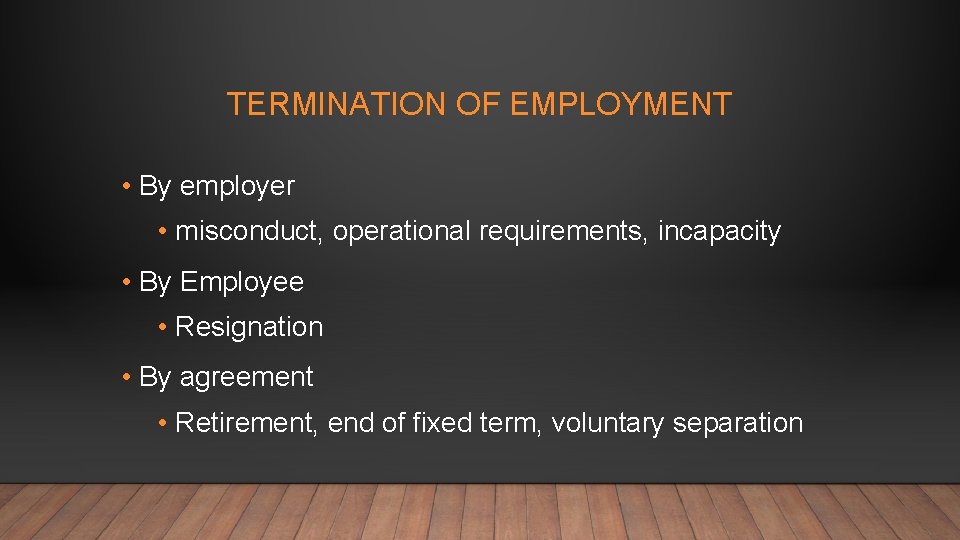 TERMINATION OF EMPLOYMENT • By employer • misconduct, operational requirements, incapacity • By Employee
