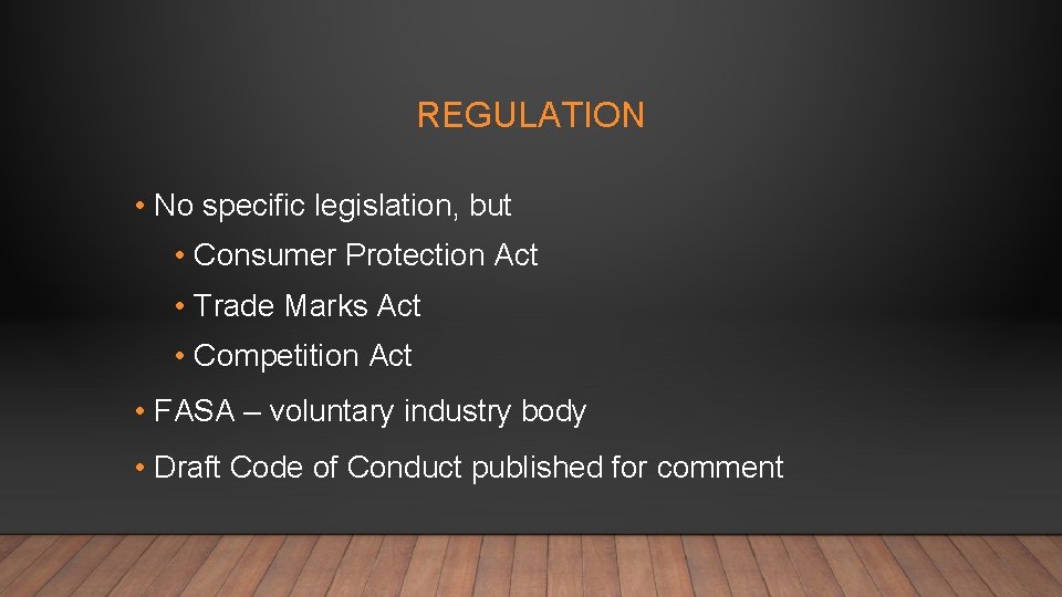 REGULATION • No specific legislation, but • Consumer Protection Act • Trade Marks Act