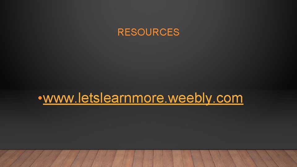 RESOURCES • www. letslearnmore. weebly. com 