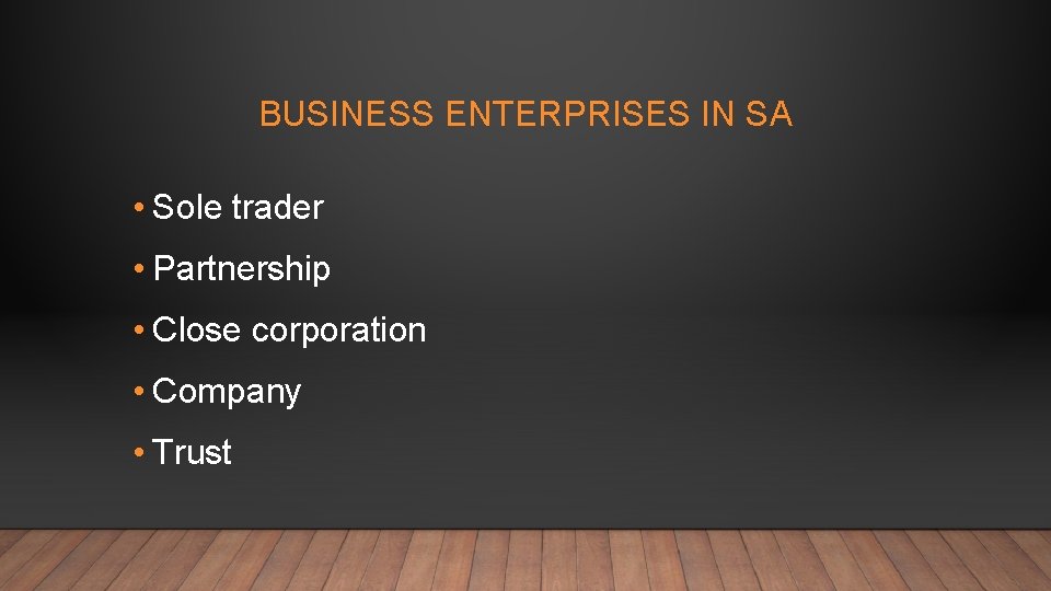 BUSINESS ENTERPRISES IN SA • Sole trader • Partnership • Close corporation • Company