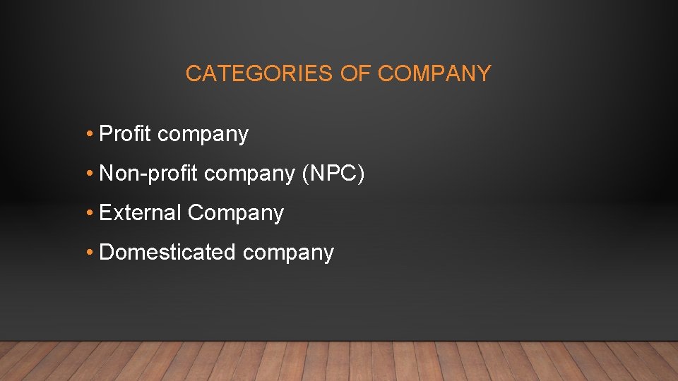 CATEGORIES OF COMPANY • Profit company • Non-profit company (NPC) • External Company •