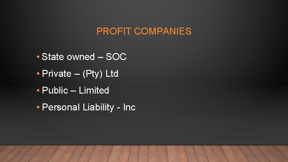PROFIT COMPANIES • State owned – SOC • Private – (Pty) Ltd • Public