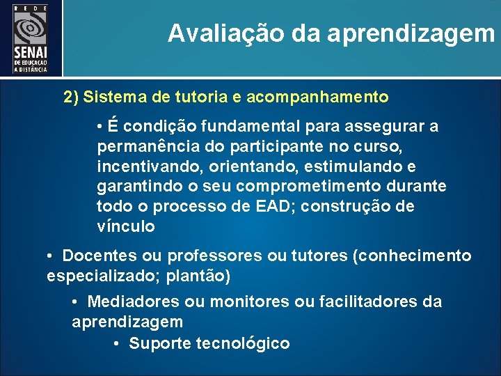 Avaliação da aprendizagem 2) Sistema de tutoria e acompanhamento • É condição fundamental para