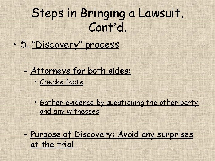Steps in Bringing a Lawsuit, Cont’d. • 5. “Discovery” process – Attorneys for both