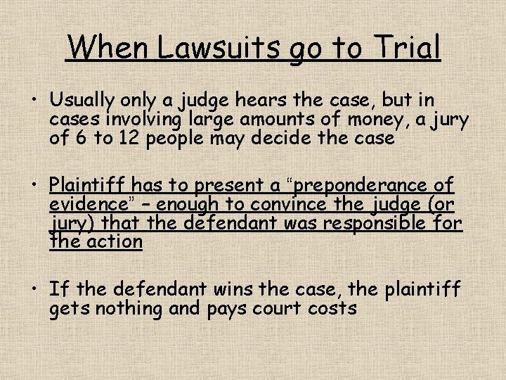 When Lawsuits go to Trial • Usually only a judge hears the case, but