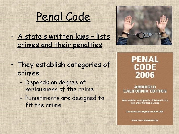Penal Code • A state’s written laws – lists crimes and their penalties •