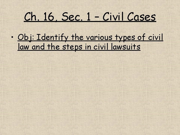 Ch. 16, Sec. 1 – Civil Cases • Obj: Identify the various types of