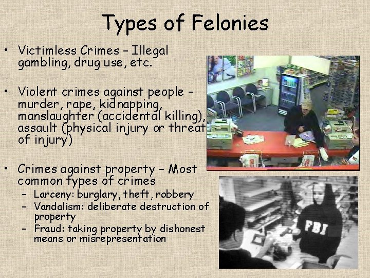 Types of Felonies • Victimless Crimes – Illegal gambling, drug use, etc. • Violent
