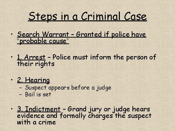 Steps in a Criminal Case • Search Warrant – Granted if police have “probable