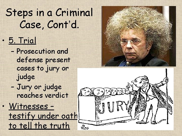 Steps in a Criminal Case, Cont’d. • 5. Trial – Prosecution and defense present