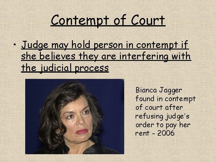 Contempt of Court • Judge may hold person in contempt if she believes they