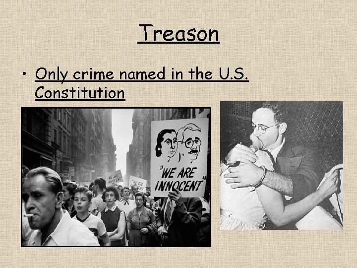 Treason • Only crime named in the U. S. Constitution 