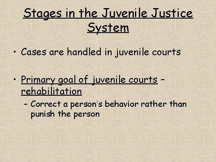 Stages in the Juvenile Justice System • Cases are handled in juvenile courts •
