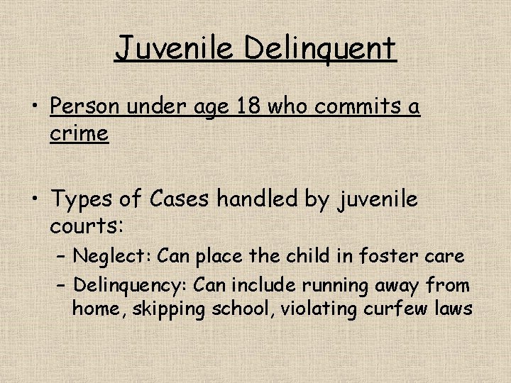 Juvenile Delinquent • Person under age 18 who commits a crime • Types of