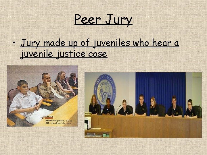 Peer Jury • Jury made up of juveniles who hear a juvenile justice case