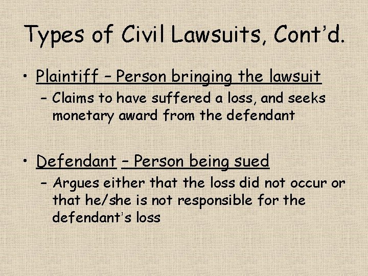 Types of Civil Lawsuits, Cont’d. • Plaintiff – Person bringing the lawsuit – Claims