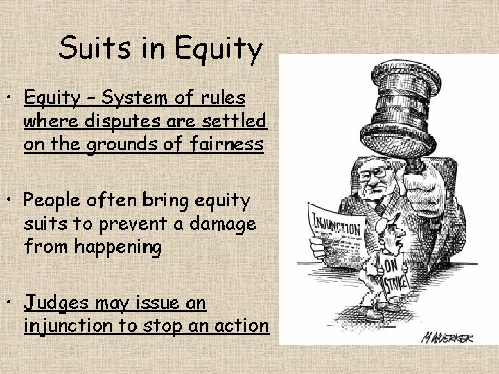 Suits in Equity • Equity – System of rules where disputes are settled on