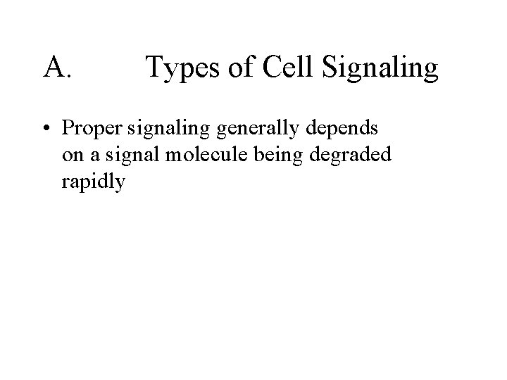A. Types of Cell Signaling • Proper signaling generally depends on a signal molecule