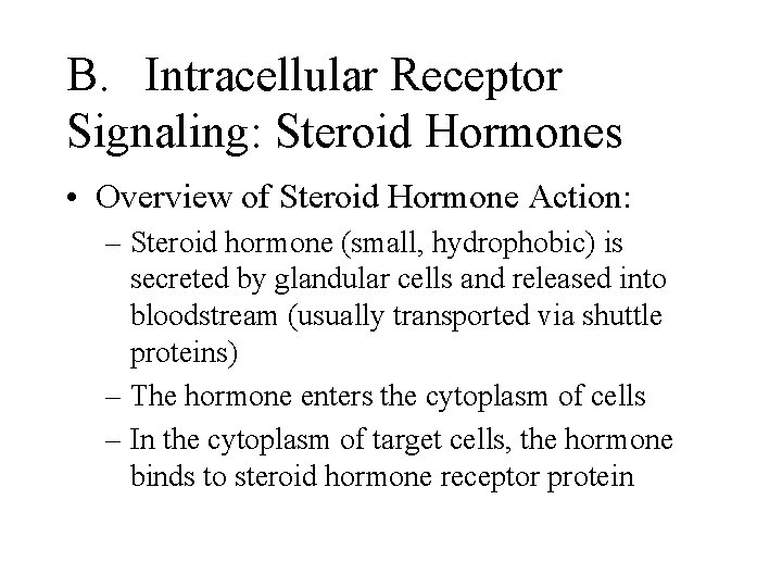 B. Intracellular Receptor Signaling: Steroid Hormones • Overview of Steroid Hormone Action: – Steroid