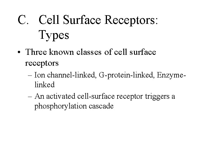 C. Cell Surface Receptors: Types • Three known classes of cell surface receptors –